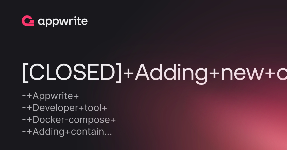 [CLOSED] Adding new containers to docker-compose file - Threads - Appwrite
