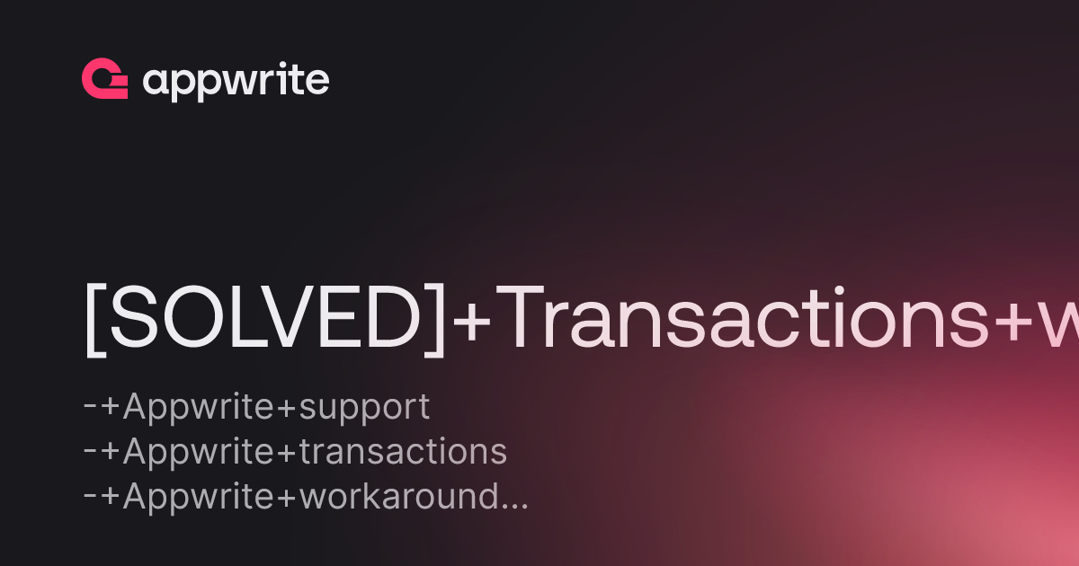 [SOLVED] Transactions workaround - Threads - Appwrite