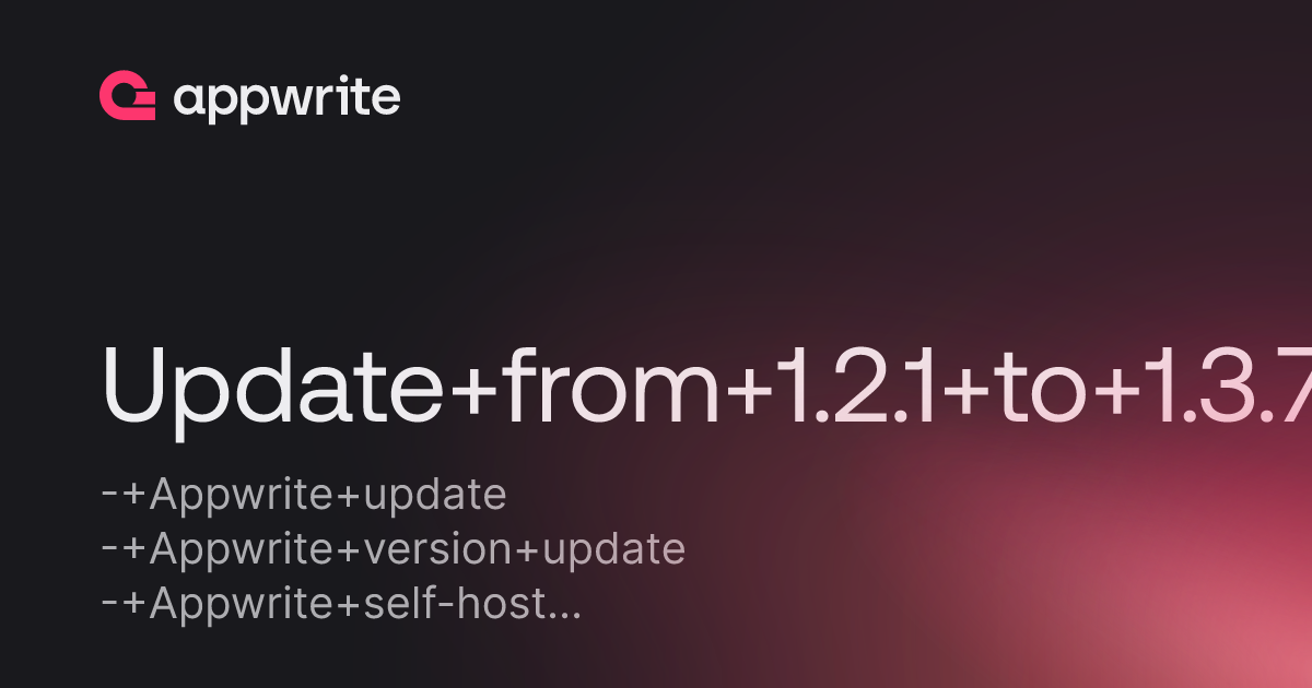 Update from 1.2.1 to 1.3.7 - Threads - Appwrite