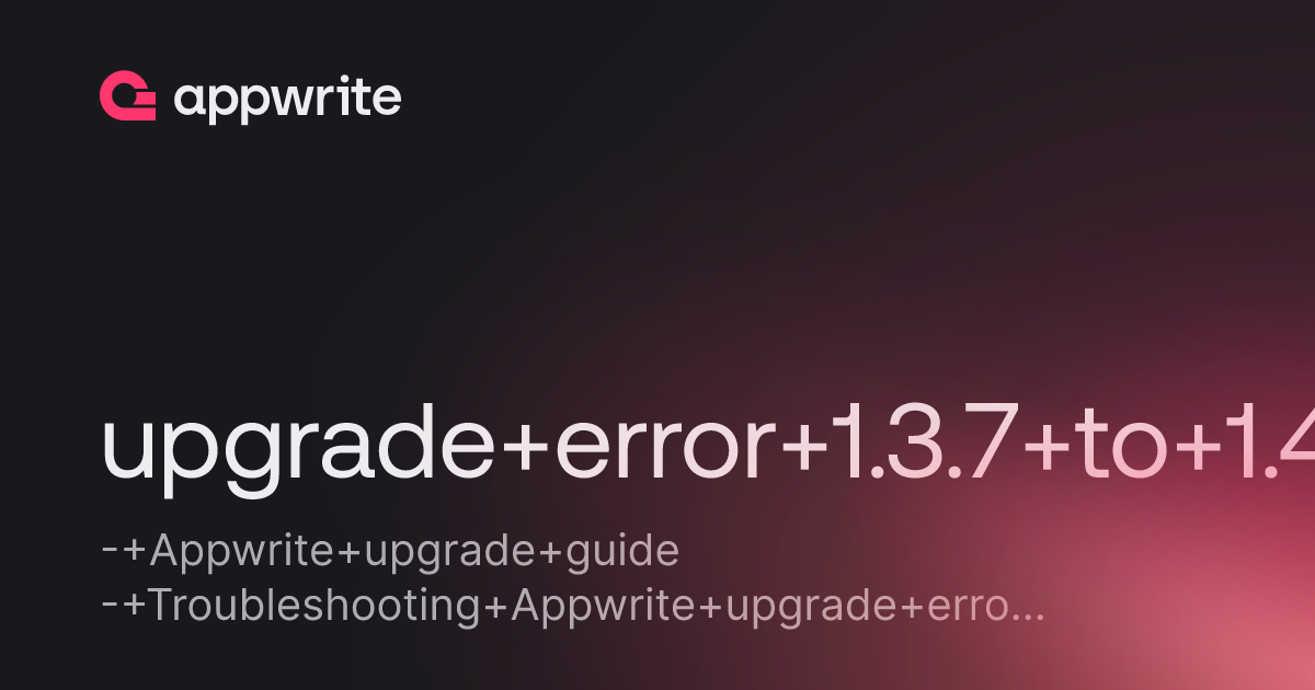upgrade error 1.3.7 to 1.4.0 - Threads - Appwrite
