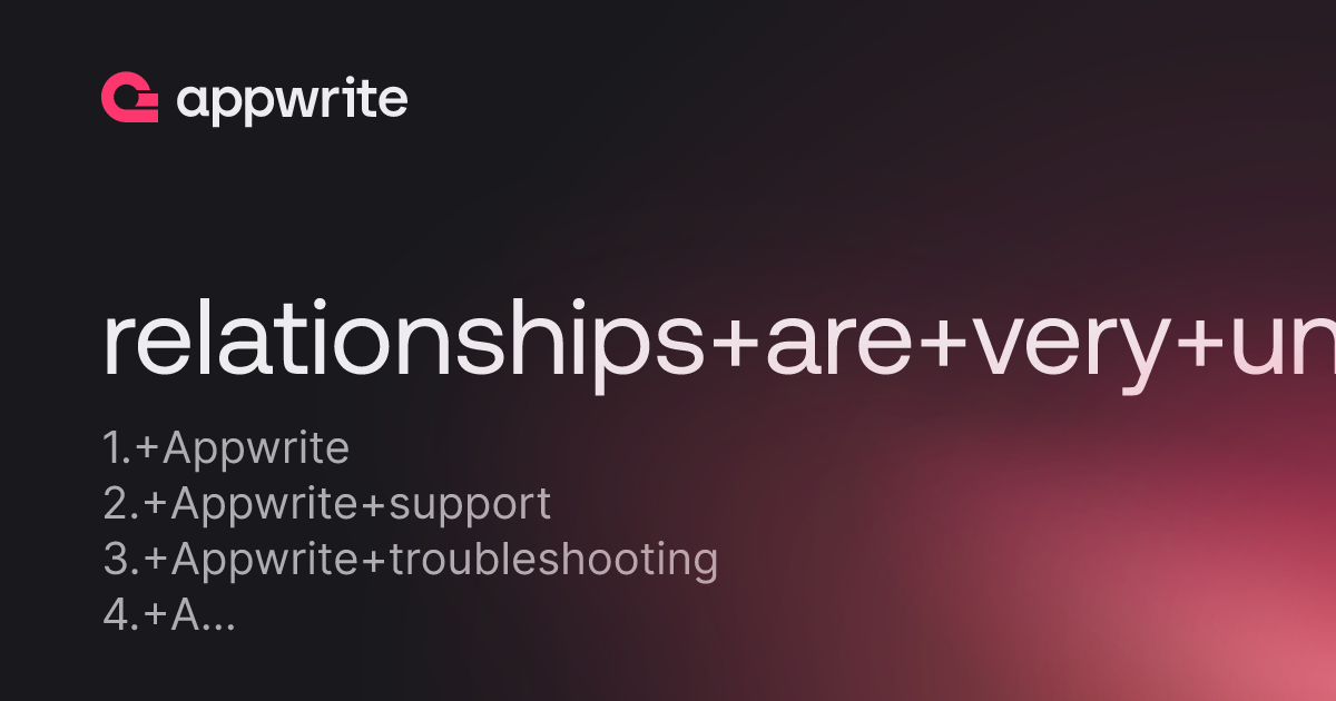 relationships are very unstable - Threads - Appwrite