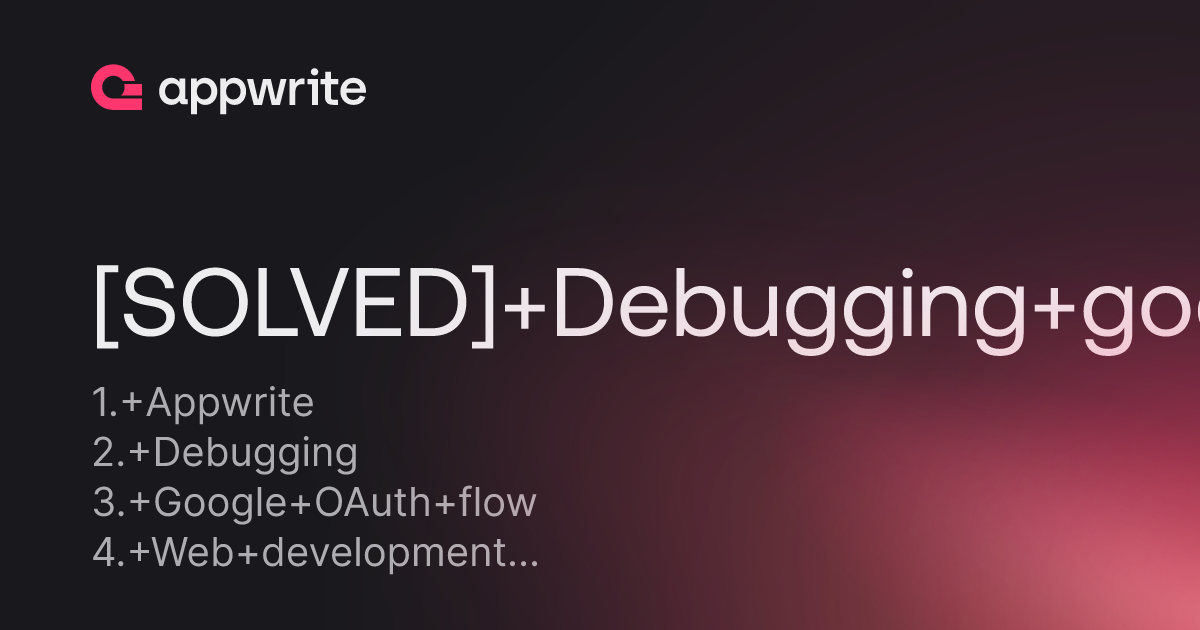 [SOLVED] Debugging google oauth flow - Threads - Appwrite