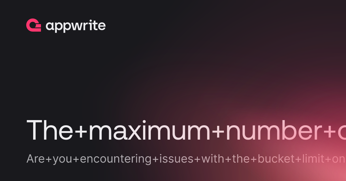 The maximum number of buckets allowed - Threads - Appwrite