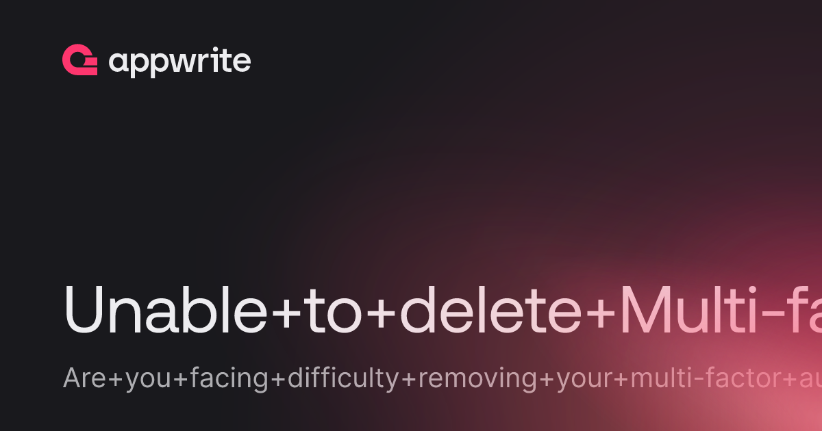 Unable to delete Multi-factor authentication method - Threads - Appwrite