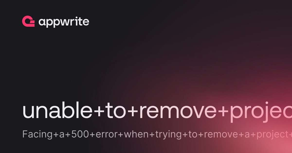 unable to remove project 500 error - Threads - Appwrite