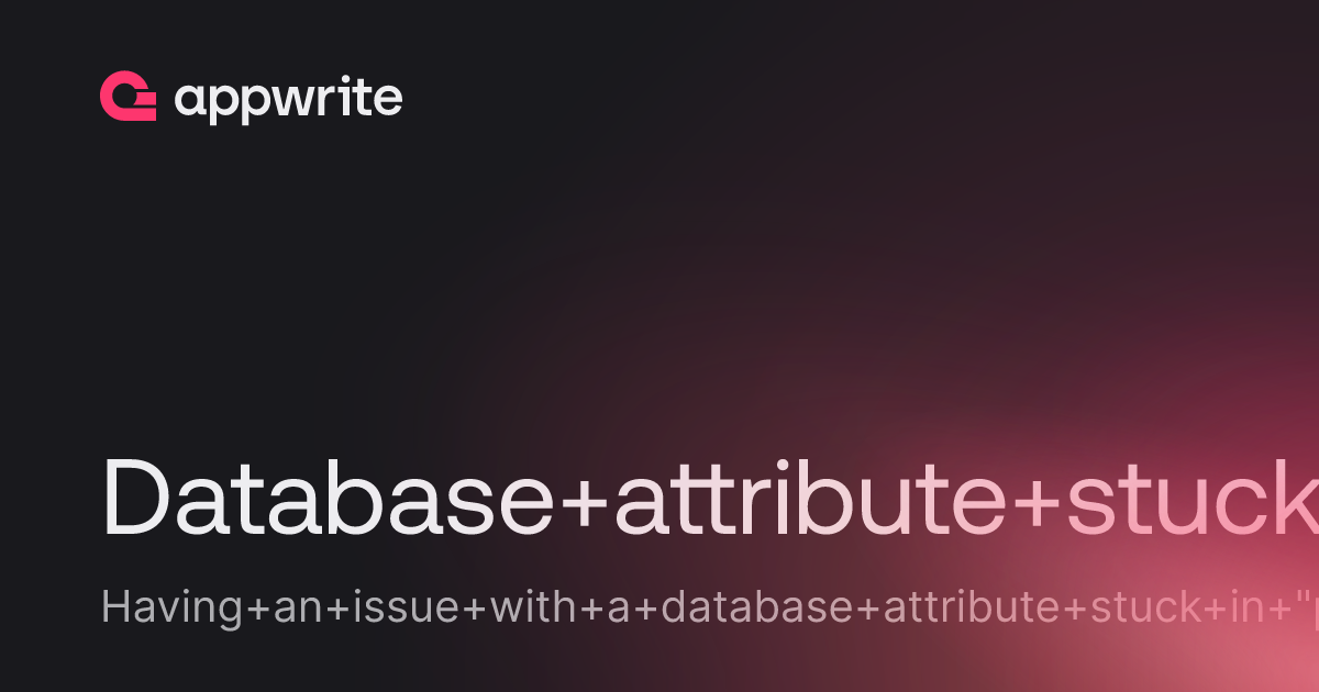 Database attribute stuck "processing" - Threads - Appwrite