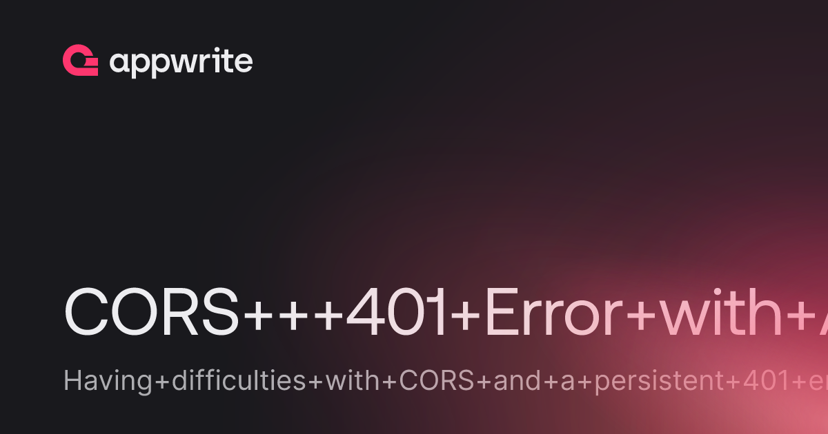 CORS + 401 Error with Appwrite Authentication - Threads - Appwrite