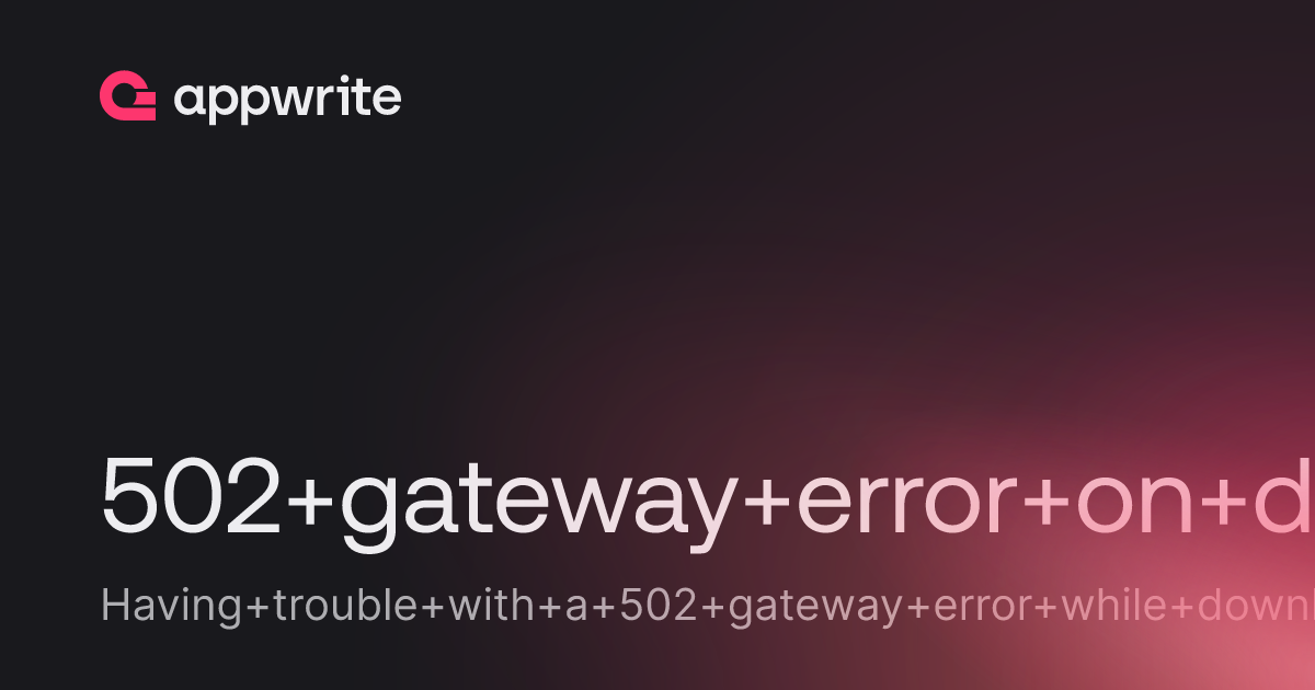 502 gateway error on downloading files through the dashboard and ...