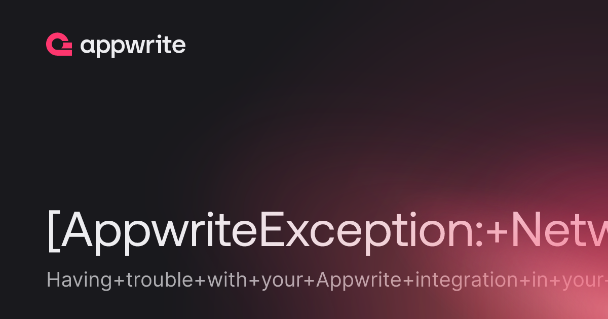 [AppwriteException: Network request failed] - Threads - Appwrite