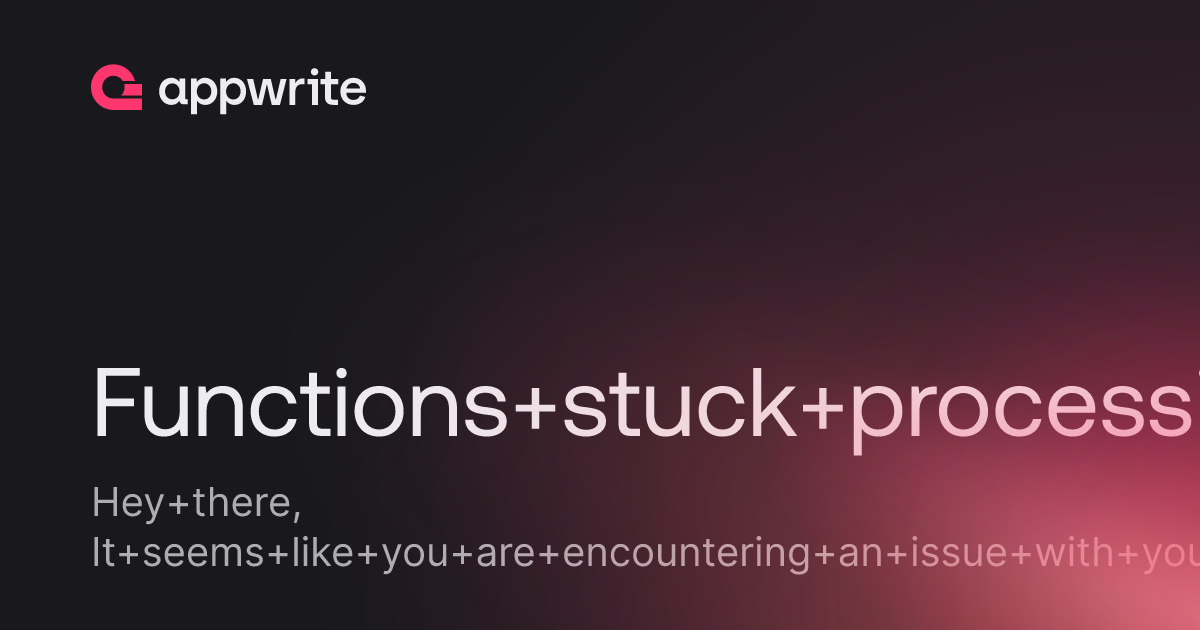 Functions stuck processing - Threads - Appwrite