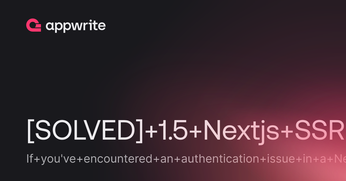 [SOLVED] 1.5 Nextjs SSR Auth issue - Threads - Appwrite