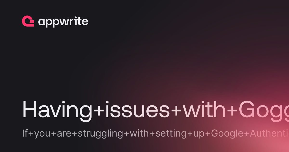Having issues with Goggle Authentication. - Threads - Appwrite