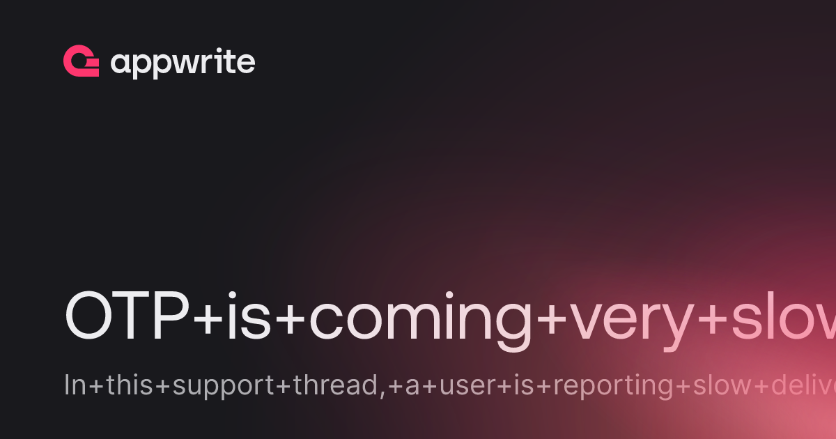 OTP is coming very slow - Threads - Appwrite