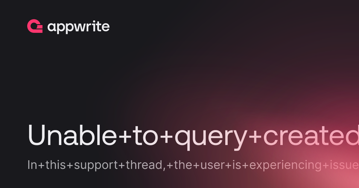 Unable to query createdAt - Threads - Appwrite
