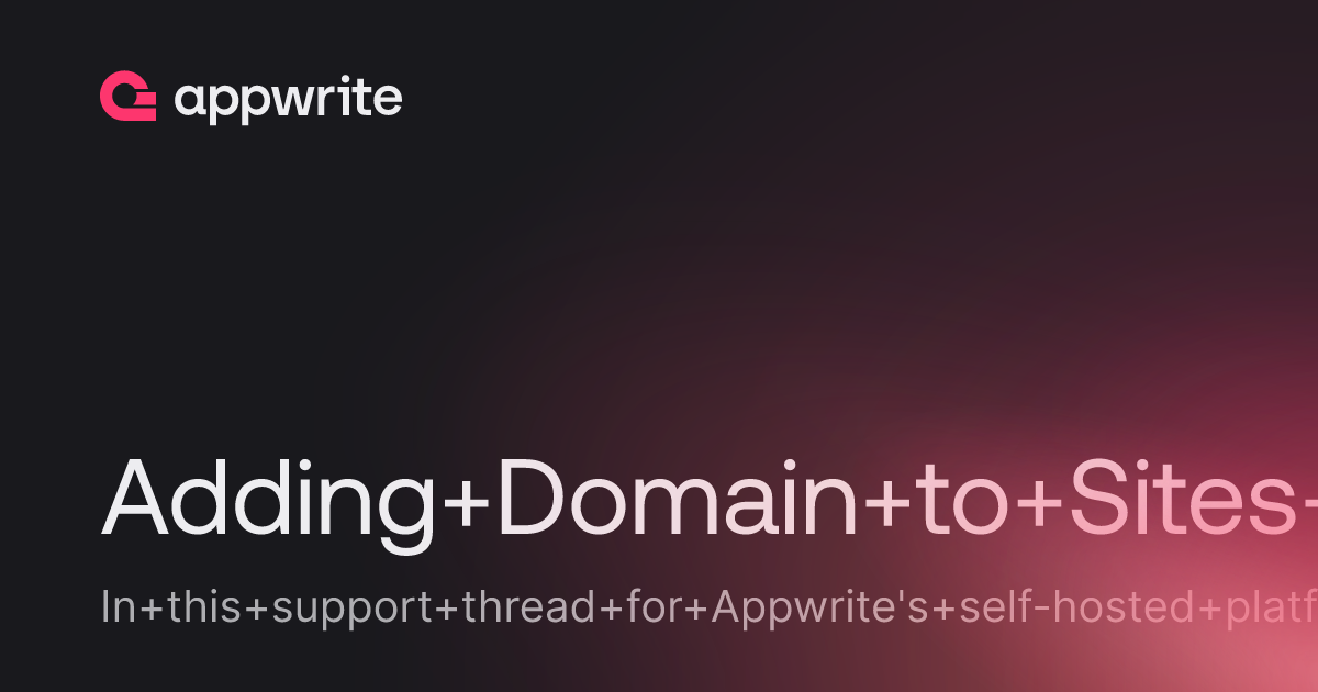 Adding Domain to Sites [Self Hosted] - Threads - Appwrite