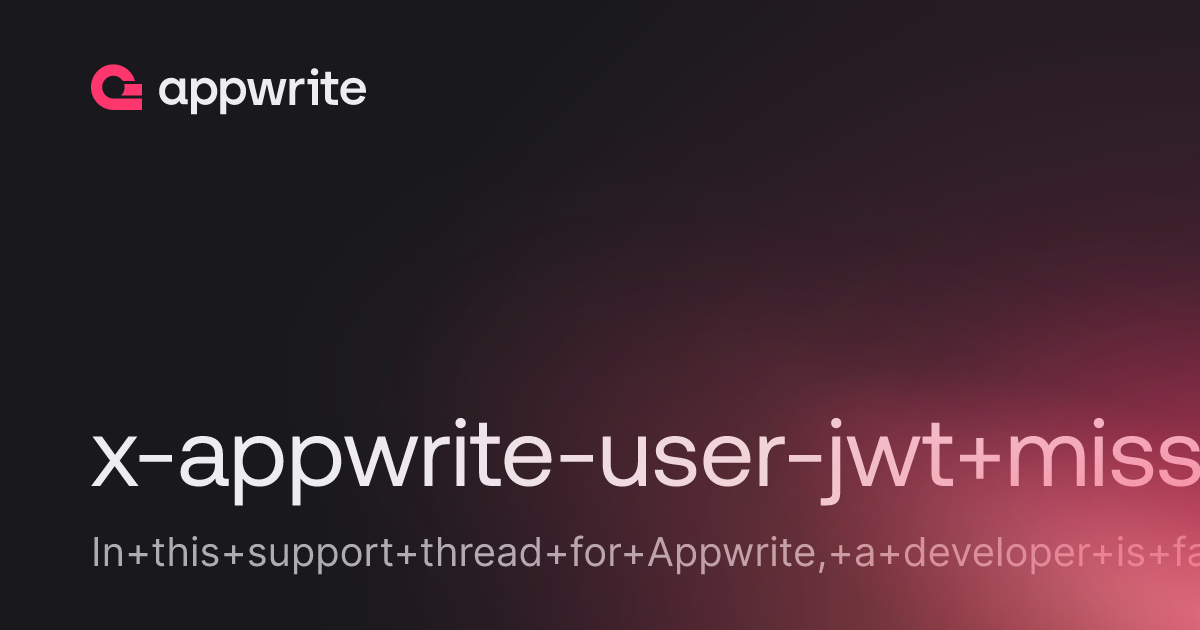 x-appwrite-user-jwt missing - Threads - Appwrite