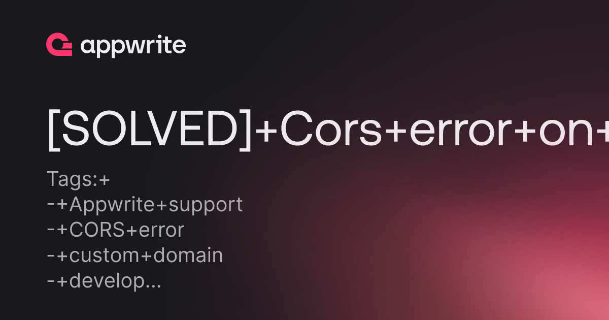 [SOLVED] Cors error on the custom domain - Threads - Appwrite