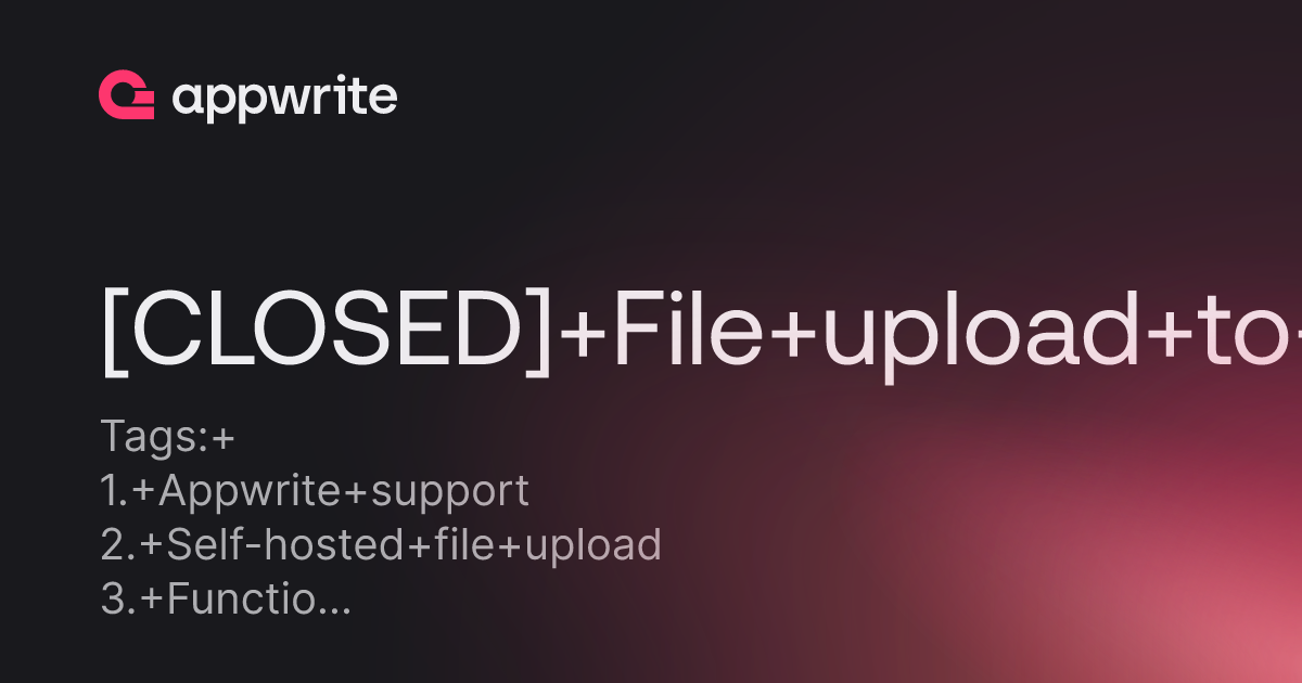 [CLOSED] File upload to functions - Threads - Appwrite