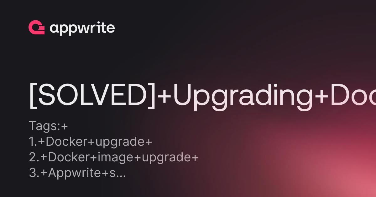[SOLVED] Upgrading Docker Image - Threads - Appwrite