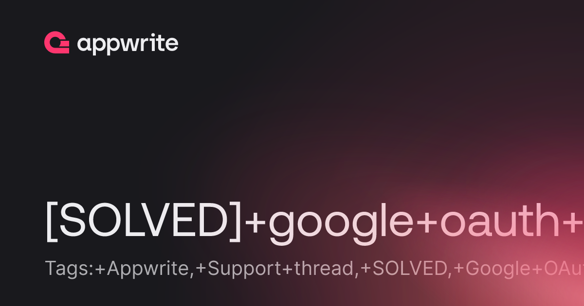 [SOLVED] google oauth getting credentials - Threads - Appwrite