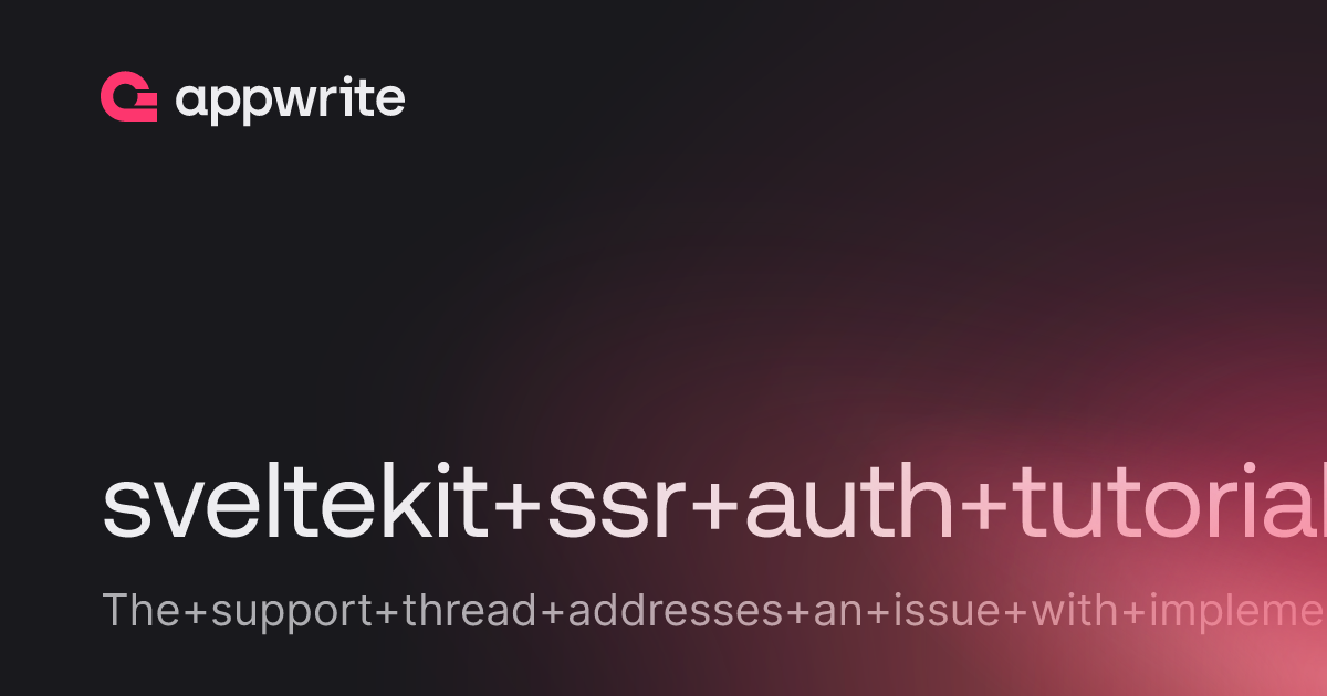 sveltekit ssr auth tutorial not working - Threads - Appwrite