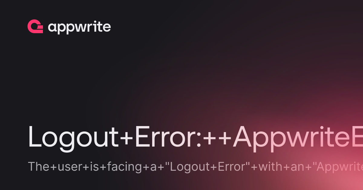 Logout Error: AppwriteException: User (role: guests) missing scope ...