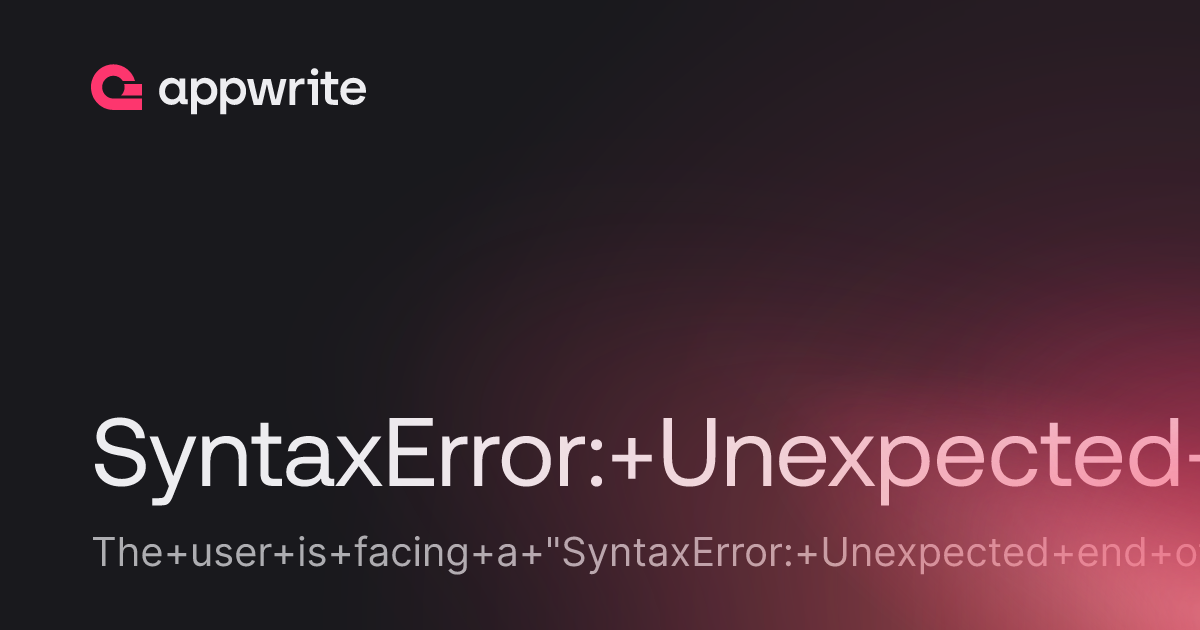SyntaxError: Unexpected end of JSON input - Threads - Appwrite