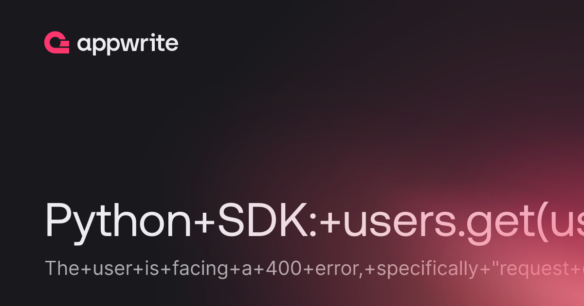 Python SDK: users.get(user_id) error : 400 request cannot have request ...