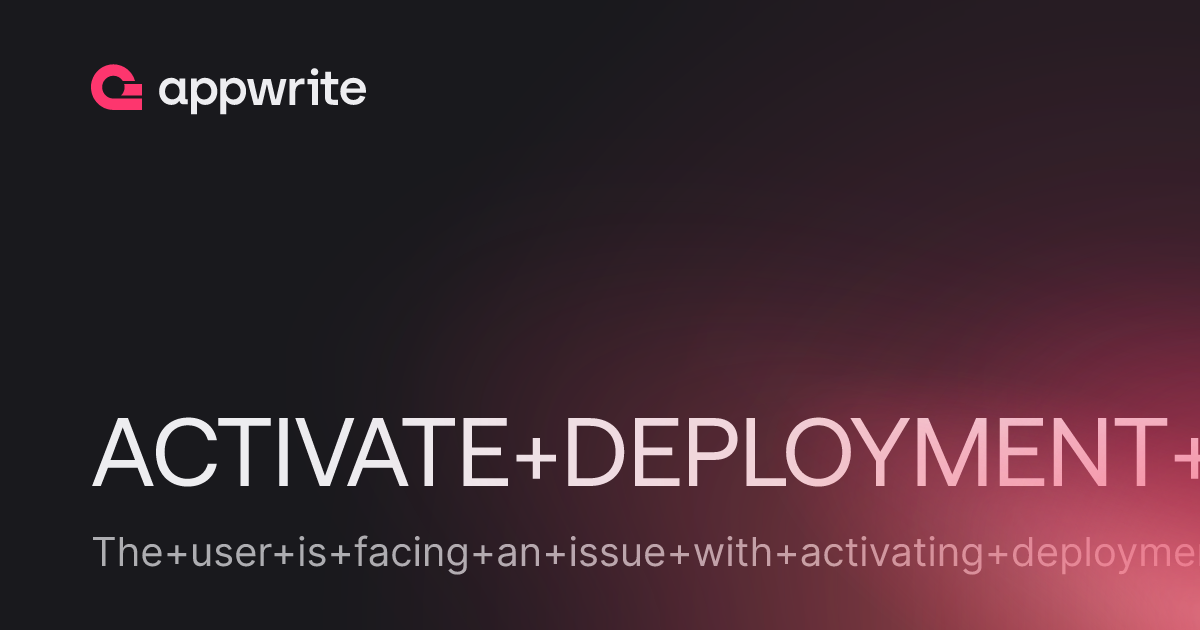 ACTIVATE DEPLOYMENT PROBLEM... - Threads - Appwrite