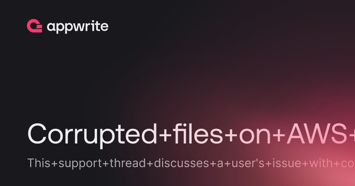Corrupted files on AWS S3 - Threads - Appwrite