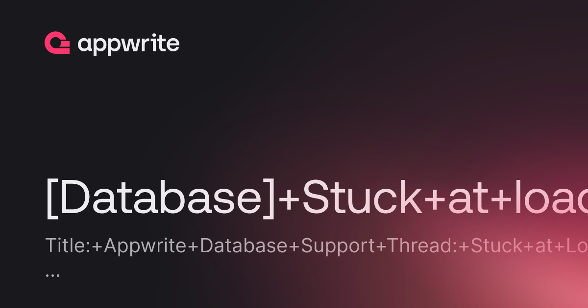 [Database] Stuck at loading - Threads - Appwrite