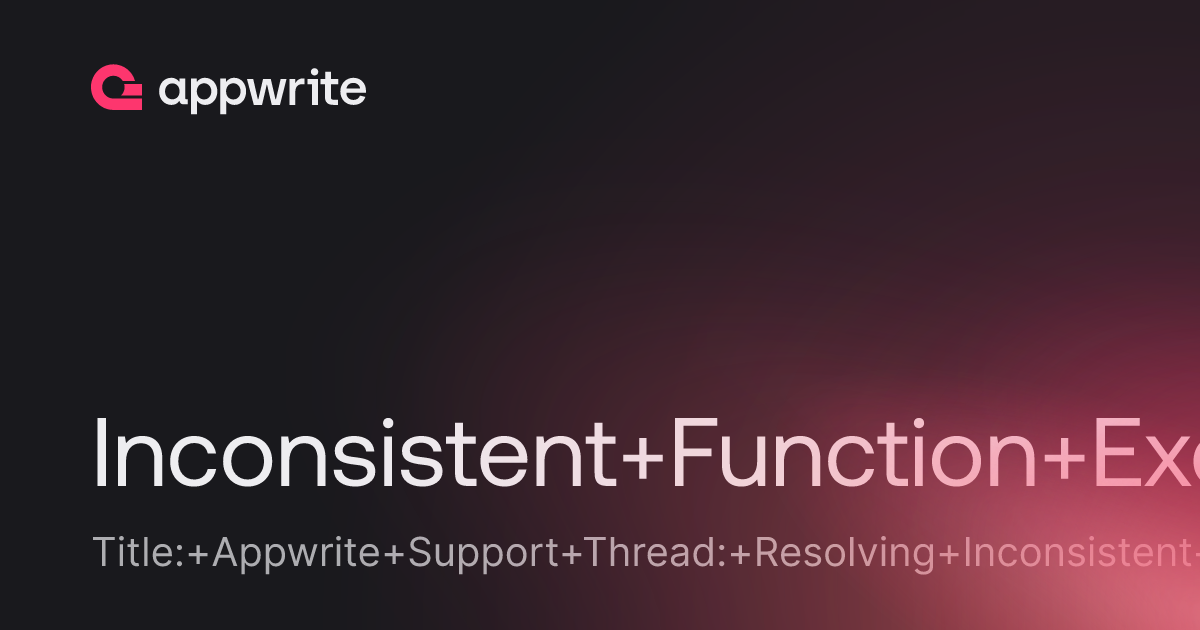 Inconsistent Function Execution Times - Threads - Appwrite