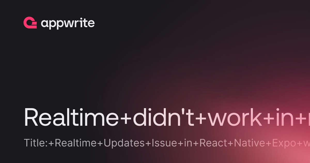 Realtime didn't work in react native expo. - Threads - Appwrite
