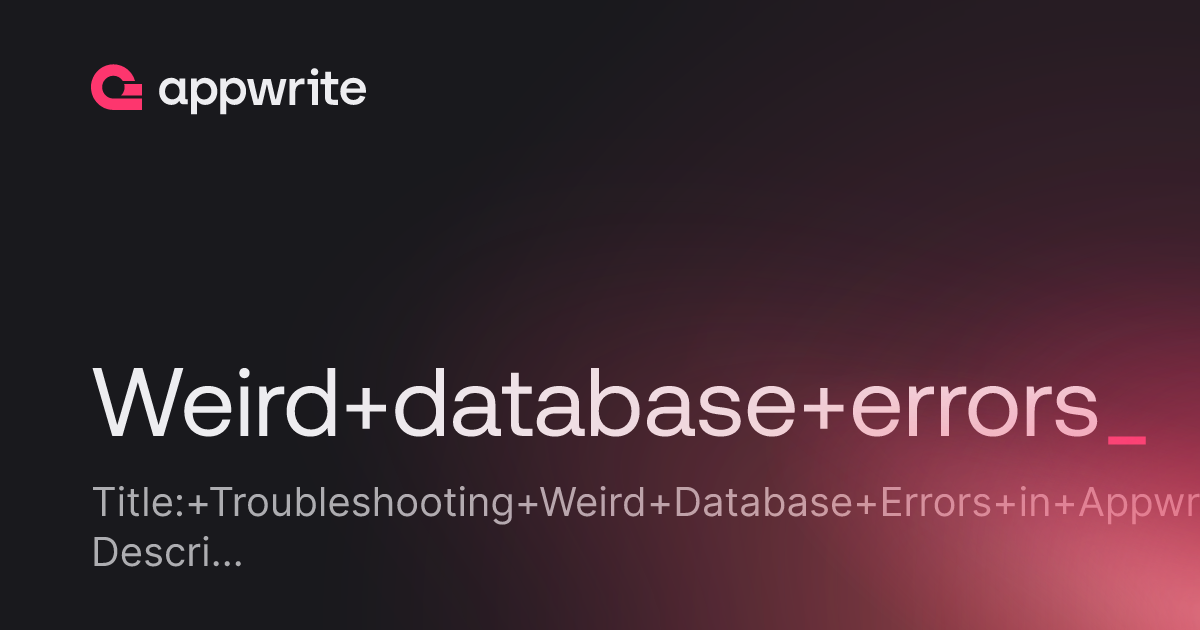Weird database errors - Threads - Appwrite