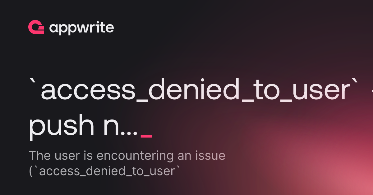 `access_denied_to_user` - push new branch to `appwrite/starter-for ...