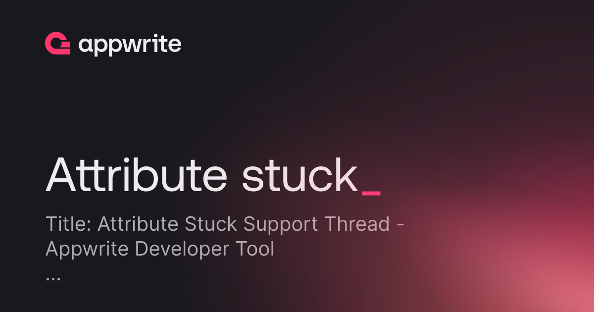 Attribute stuck - Threads - Appwrite