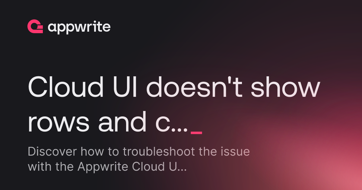 Cloud UI doesn't show rows and columns of data. - Threads - Appwrite