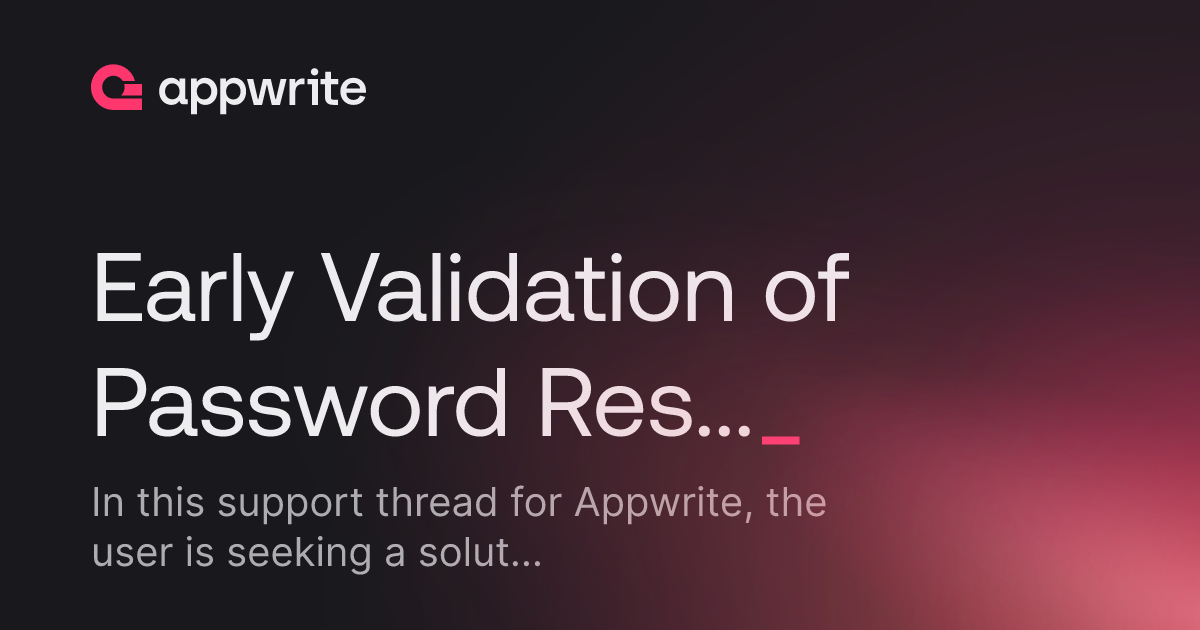 Early Validation of Password Reset Tokens? - Threads - Appwrite