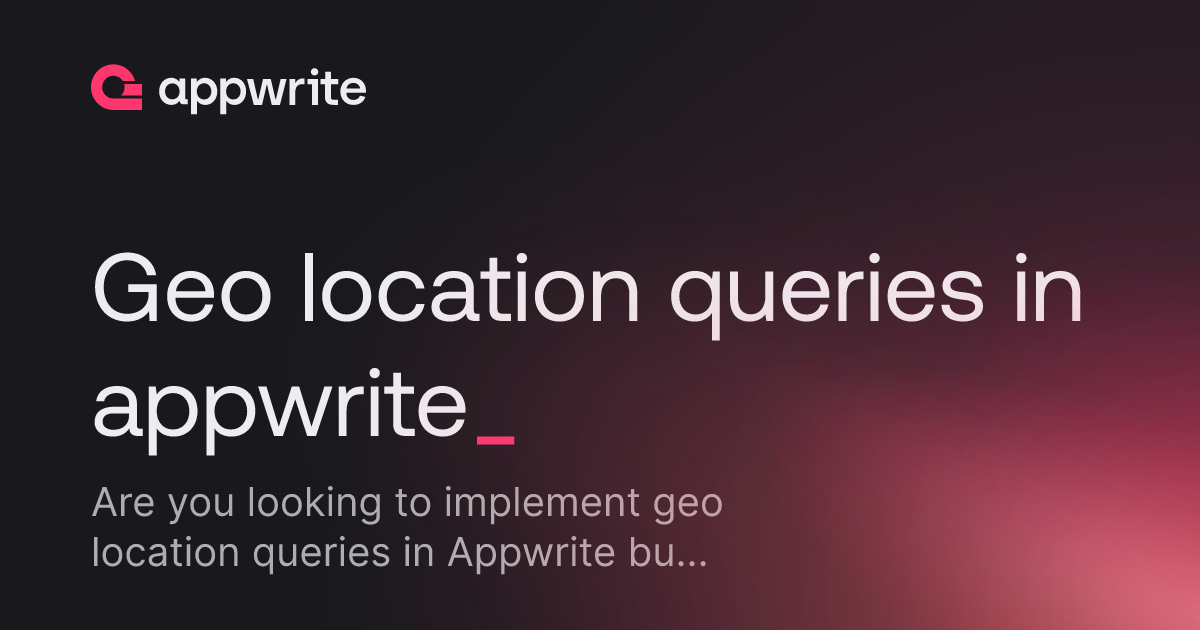 Location Writing Geo location queries in appwrite - Threads - Appwrite