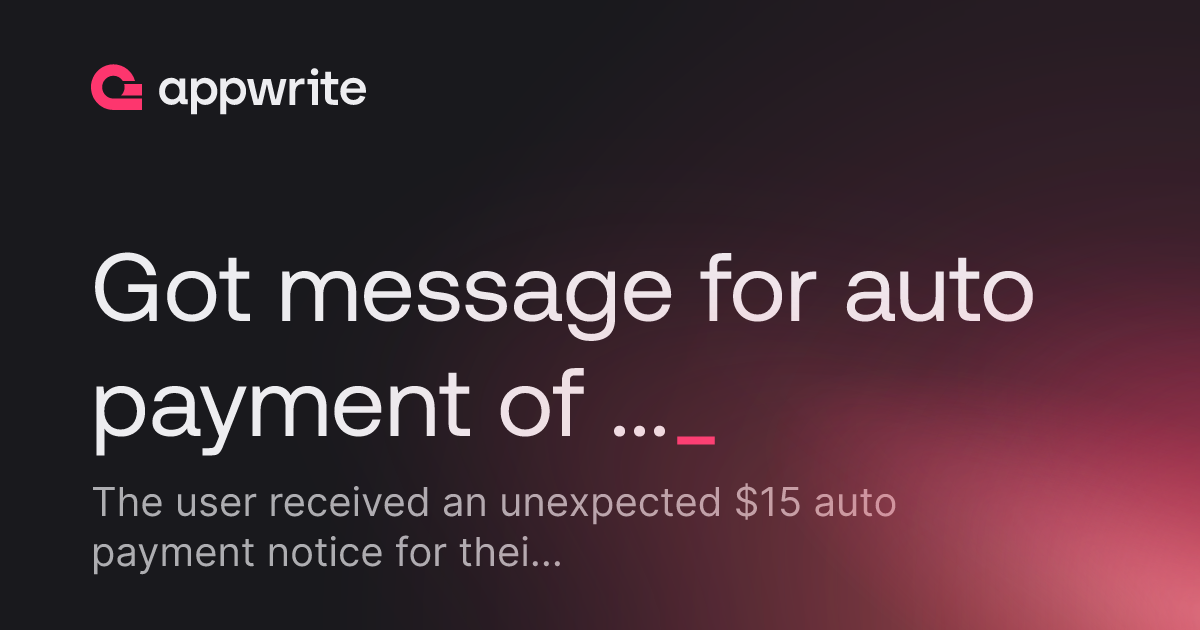 Auto Pay Message Got message for auto payment of 15usd for Appwrite pro, although i am ...