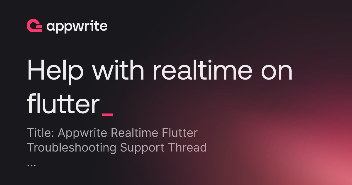 Help with realtime on flutter - Threads - Appwrite
