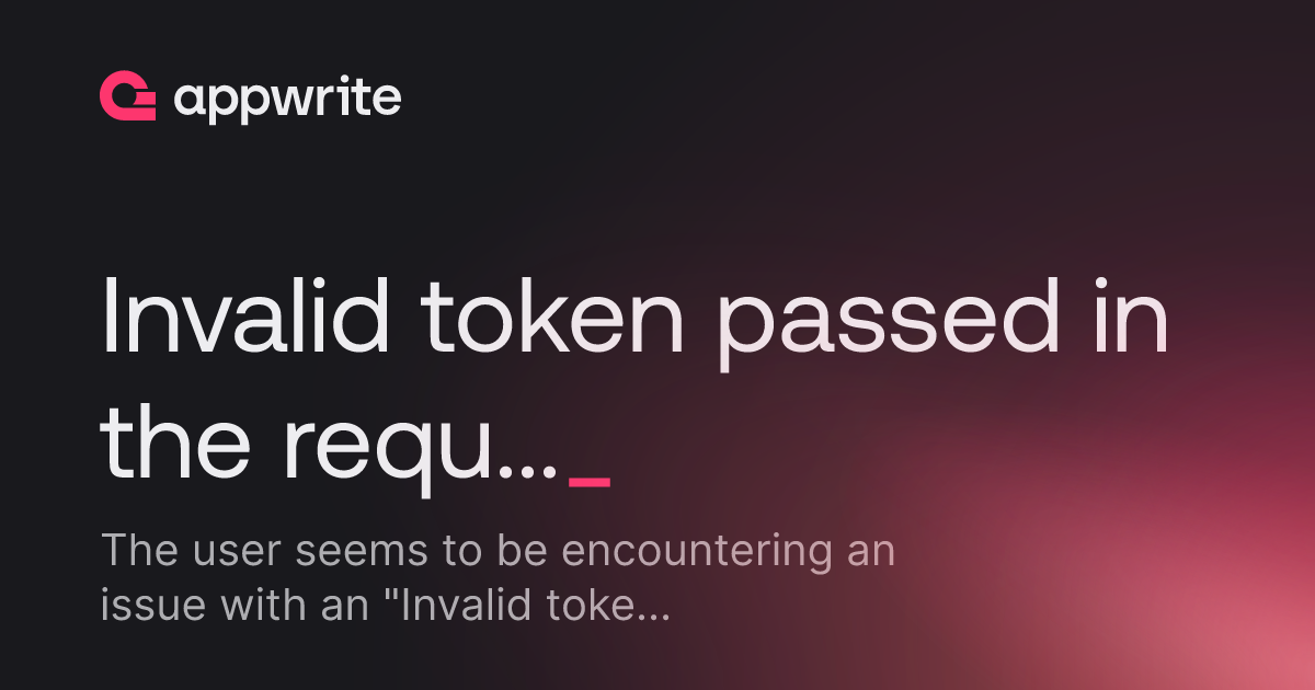 Invalid token passed in the request - Threads - Appwrite
