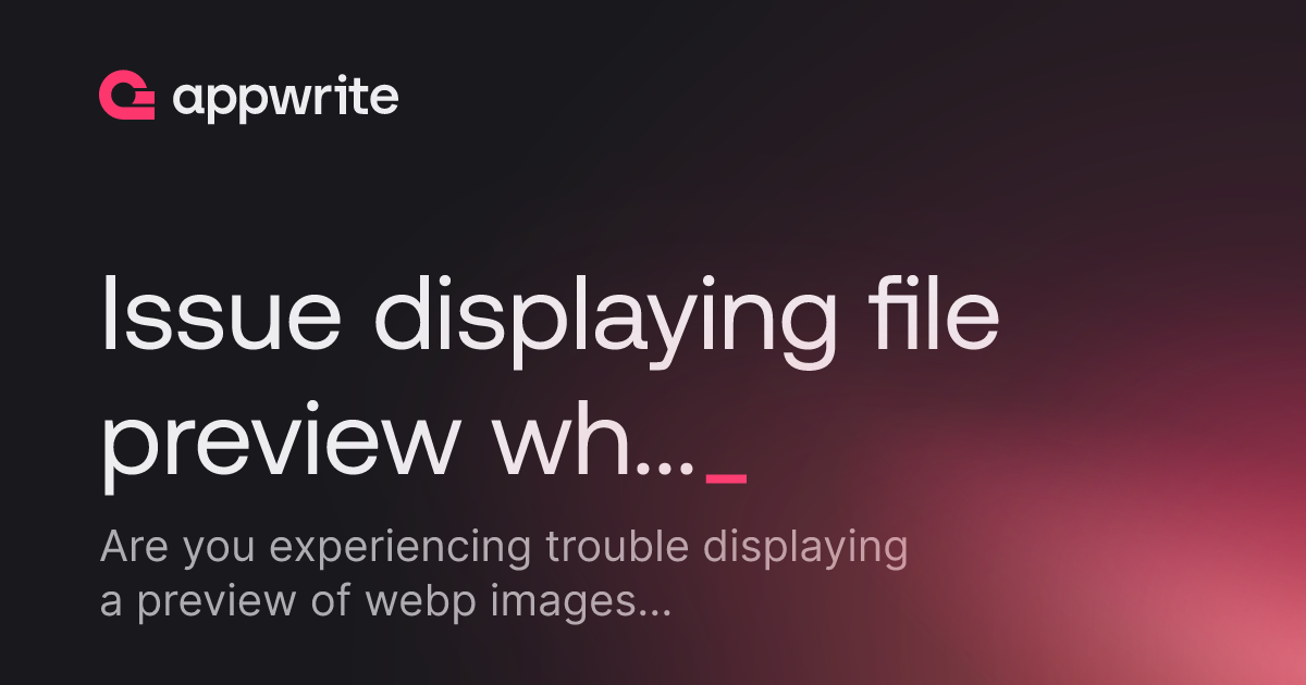 Generic File Preview Issue displaying file preview when the user uploads webp image ...