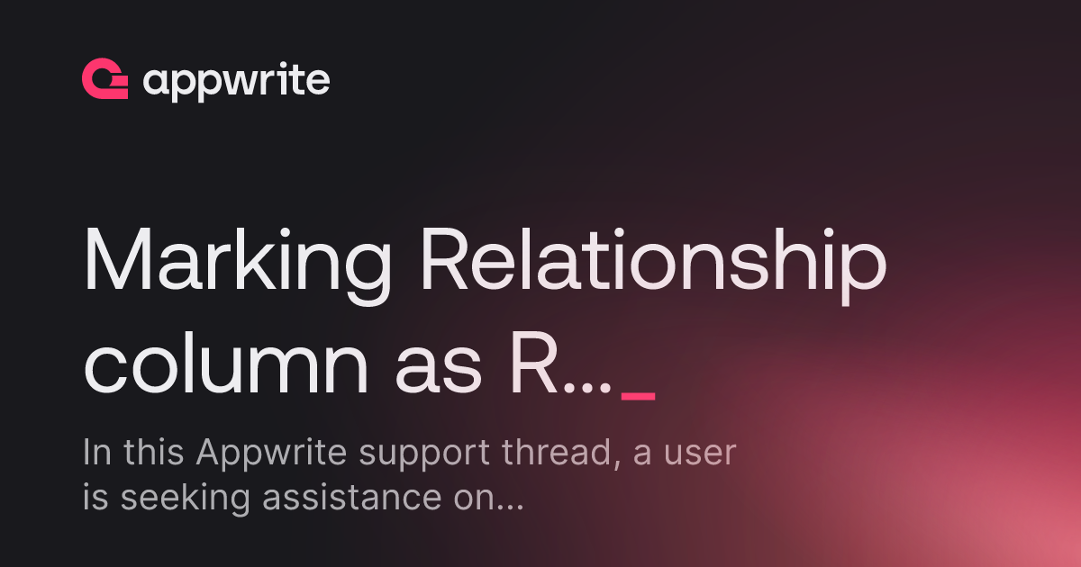 Marking Relationship column as Required - Threads - Appwrite