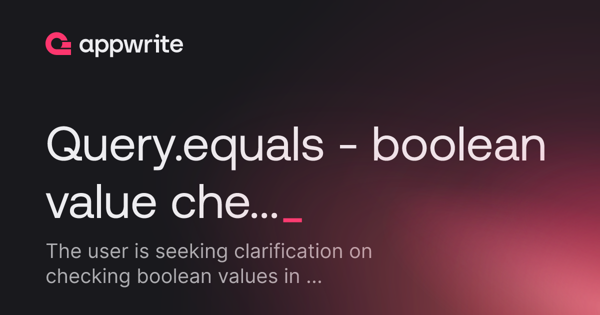 Query.equals - boolean value check - Threads - Appwrite