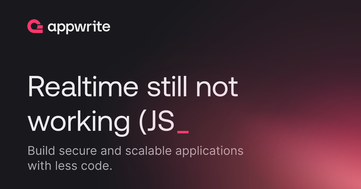 Realtime still not working (JS) - Threads - Appwrite