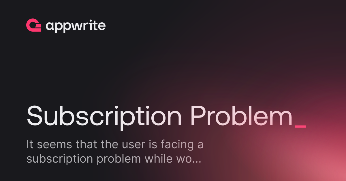 Subscription Problem - Threads - Appwrite